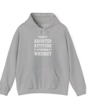 today’s adjusted attitude is sponsored by whiskey funny drinking hoodie