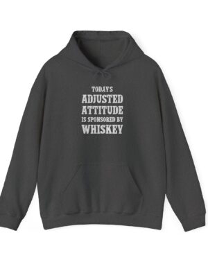 today’s adjusted attitude is sponsored by whiskey funny drinking hoodie