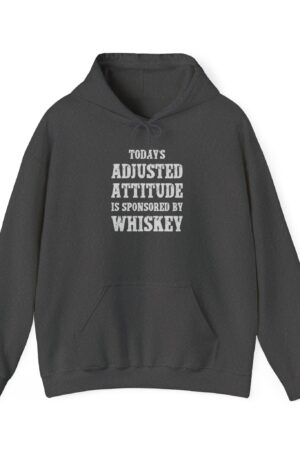 today’s adjusted attitude is sponsored by whiskey funny drinking hoodie