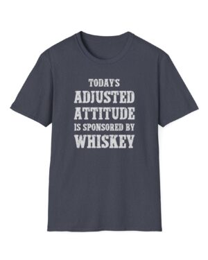 today's adjusted attitude sponsored by whiskey funny drinking tee