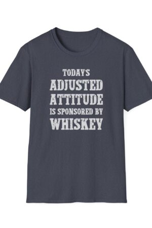 today's adjusted attitude sponsored by whiskey funny drinking tee