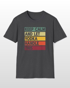 keep calm and let vodka handle this funny drinking tee