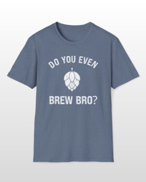 do you even brew bro? funny drinking tee