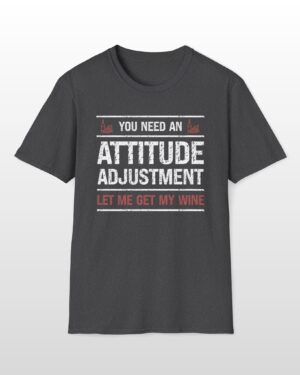 you need an attitude adjustment let me get my wine funny drinking tee