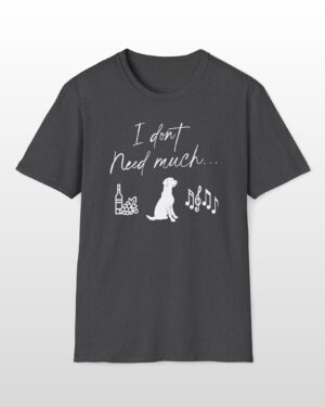 i don't need much funny wine drinking tee