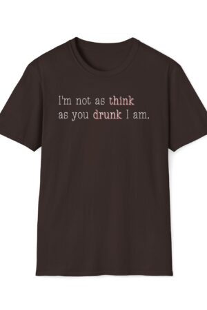 i'm not as think as you drunk i am funny drinking tee