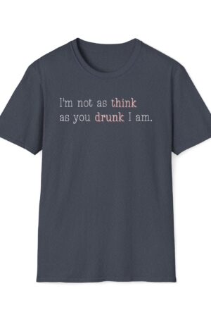i'm not as think as you drunk i am funny drinking tee