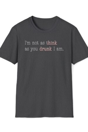 i'm not as think as you drunk i am funny drinking tee