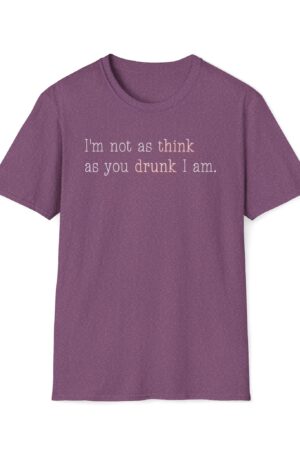 i'm not as think as you drunk i am funny drinking tee
