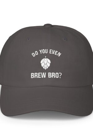 do you even brew bro? funny drinking dad hat
