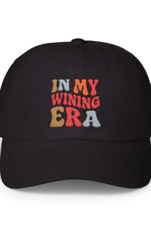 in my wining era funny drinking dad hat