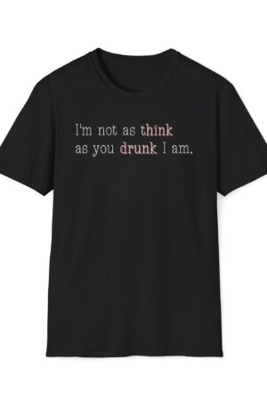i'm not as think as you drunk i am funny drinking tee