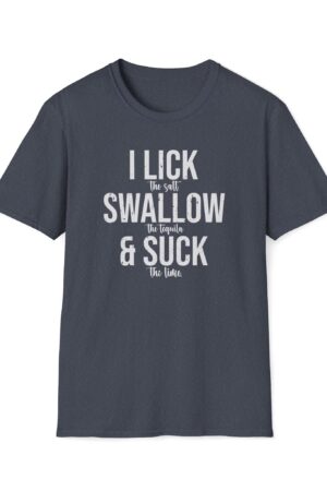 i lick the salt swallow the tequila and suck the lime vintage drinking tee