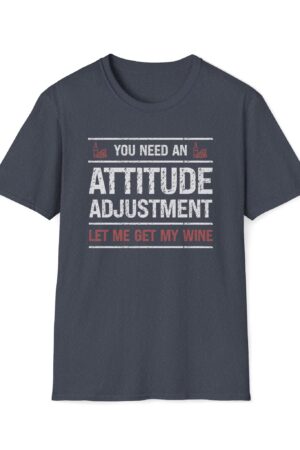 you need an attitude adjustment let me get my wine funny drinking tee
