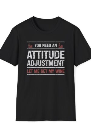 you need an attitude adjustment let me get my wine funny drinking tee