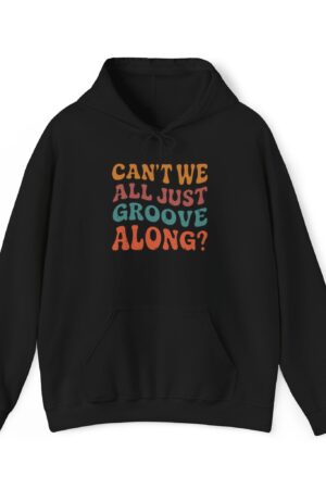 can't we all just groove along? funny retro hoodie